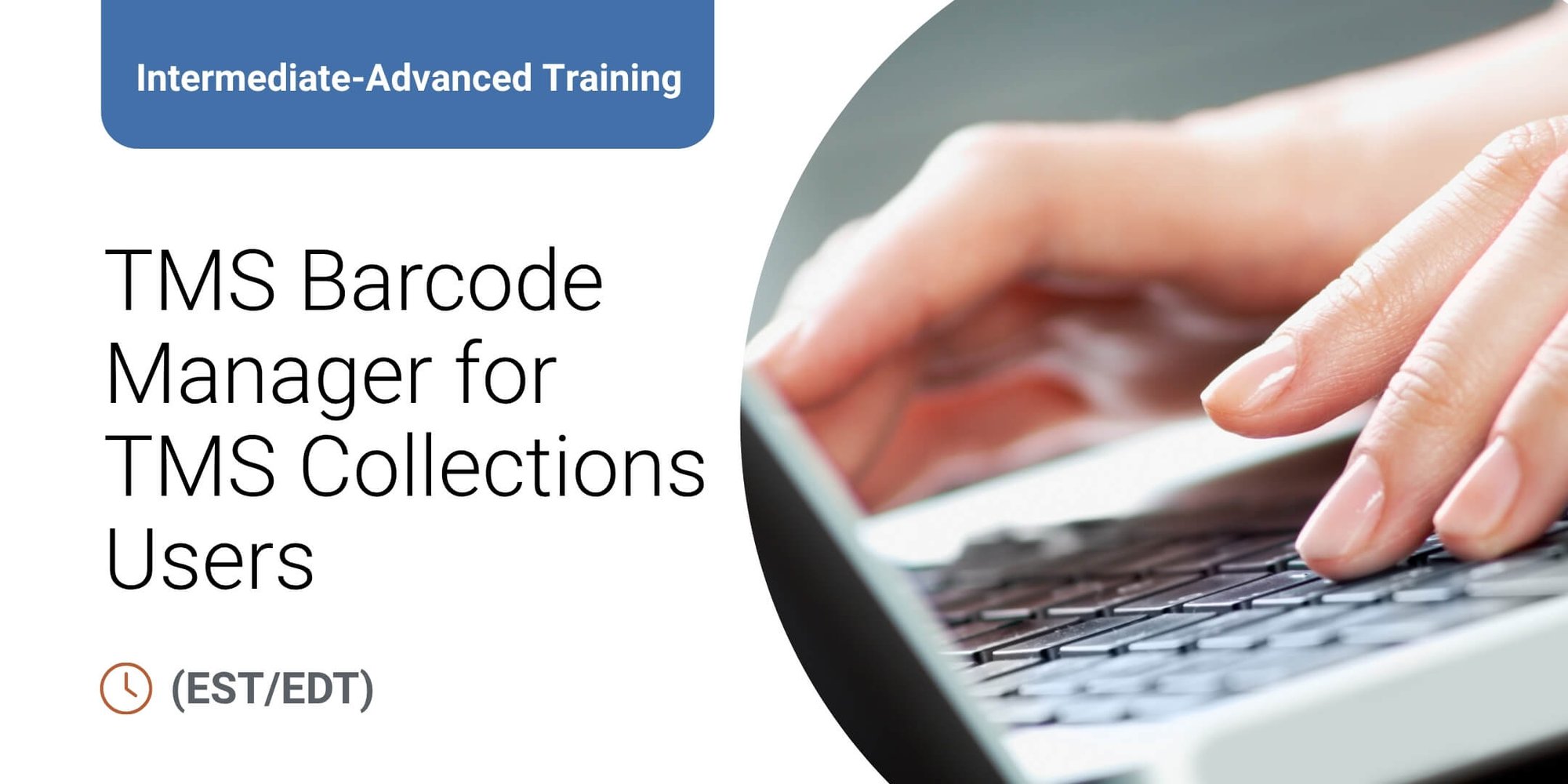Intermediate-Advanced Training: TMS Barcode Manager for TMS Collections Users Intermediate-Advanced Training: TMS Barcode Manager for TMS Collections Users